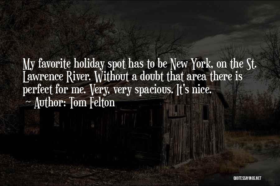 Tom Felton Quotes: My Favorite Holiday Spot Has To Be New York, On The St. Lawrence River. Without A Doubt That Area There