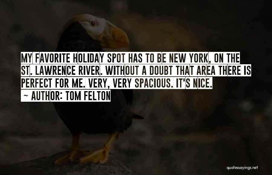 Tom Felton Quotes: My Favorite Holiday Spot Has To Be New York, On The St. Lawrence River. Without A Doubt That Area There