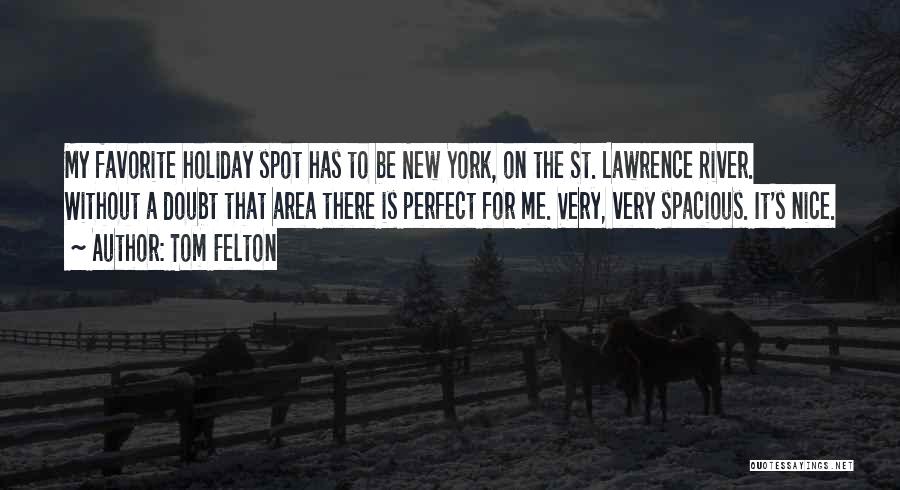 Tom Felton Quotes: My Favorite Holiday Spot Has To Be New York, On The St. Lawrence River. Without A Doubt That Area There