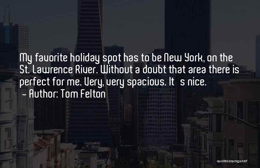 Tom Felton Quotes: My Favorite Holiday Spot Has To Be New York, On The St. Lawrence River. Without A Doubt That Area There