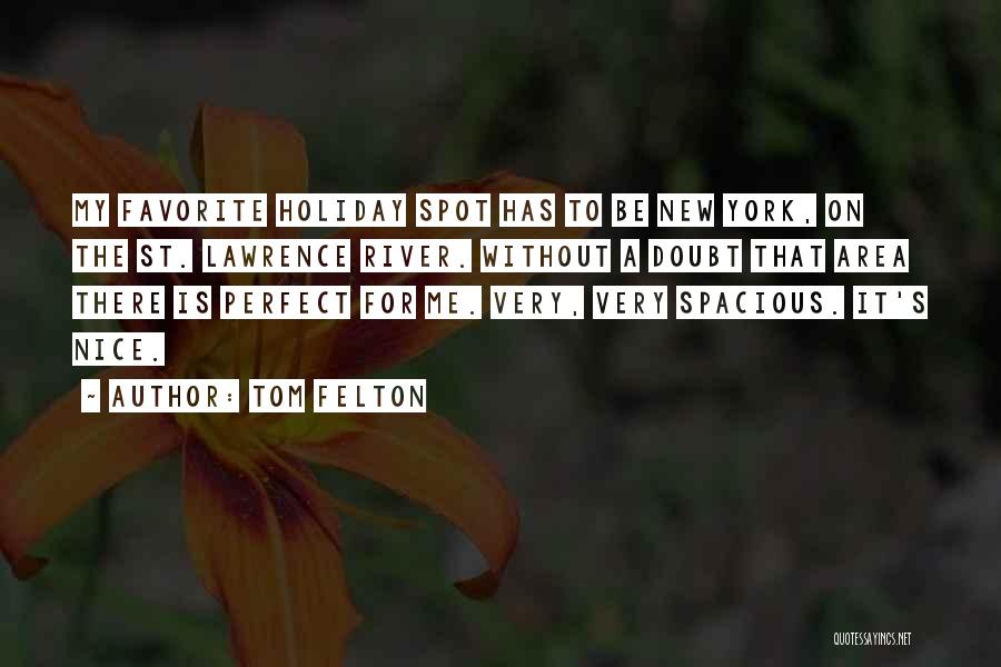 Tom Felton Quotes: My Favorite Holiday Spot Has To Be New York, On The St. Lawrence River. Without A Doubt That Area There