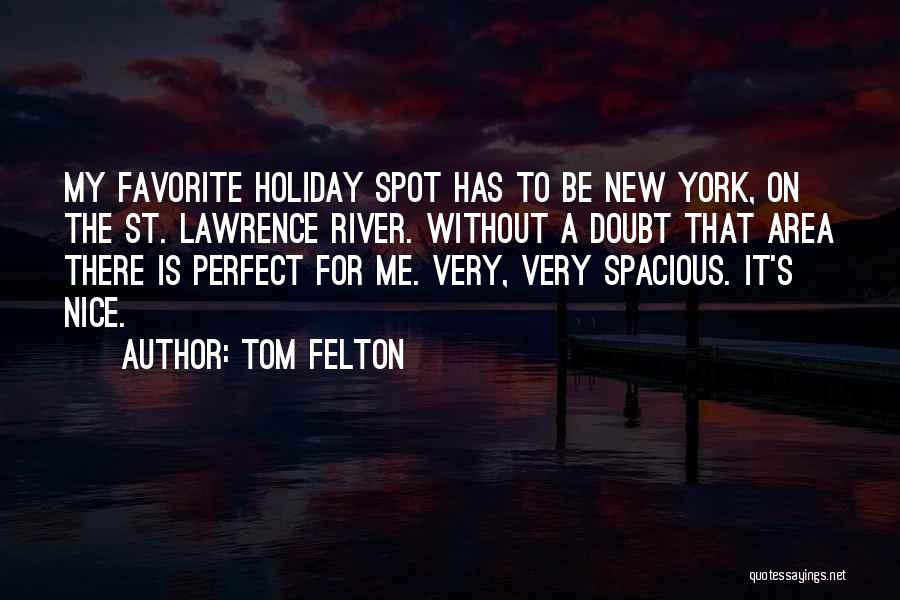 Tom Felton Quotes: My Favorite Holiday Spot Has To Be New York, On The St. Lawrence River. Without A Doubt That Area There