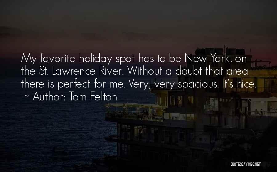 Tom Felton Quotes: My Favorite Holiday Spot Has To Be New York, On The St. Lawrence River. Without A Doubt That Area There