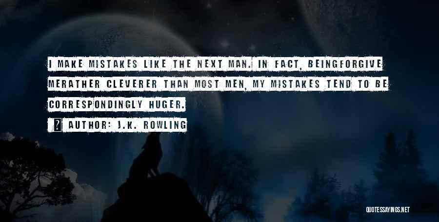 J.K. Rowling Quotes: I Make Mistakes Like The Next Man. In Fact, Beingforgive Merather Cleverer Than Most Men, My Mistakes Tend To Be