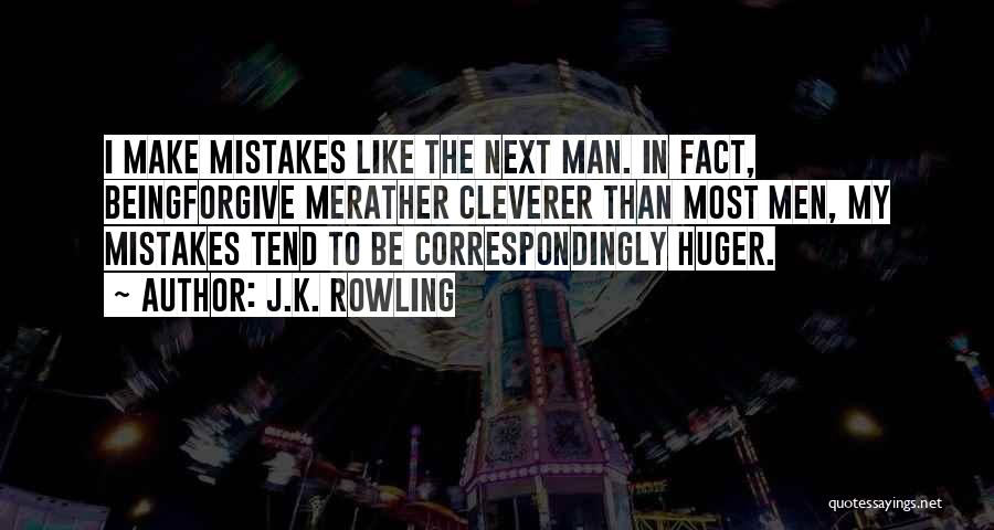 J.K. Rowling Quotes: I Make Mistakes Like The Next Man. In Fact, Beingforgive Merather Cleverer Than Most Men, My Mistakes Tend To Be