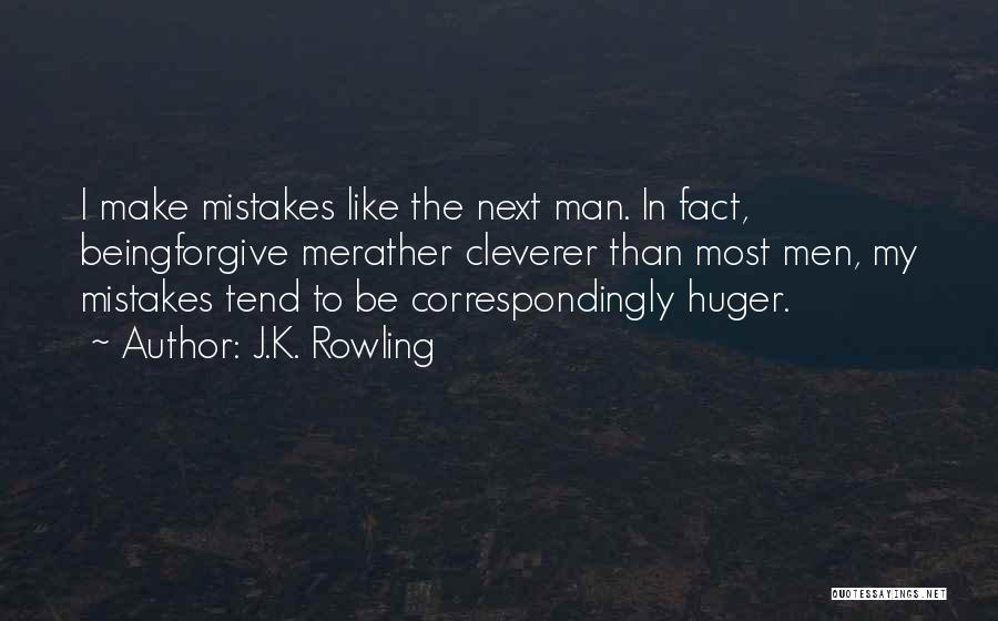 J.K. Rowling Quotes: I Make Mistakes Like The Next Man. In Fact, Beingforgive Merather Cleverer Than Most Men, My Mistakes Tend To Be