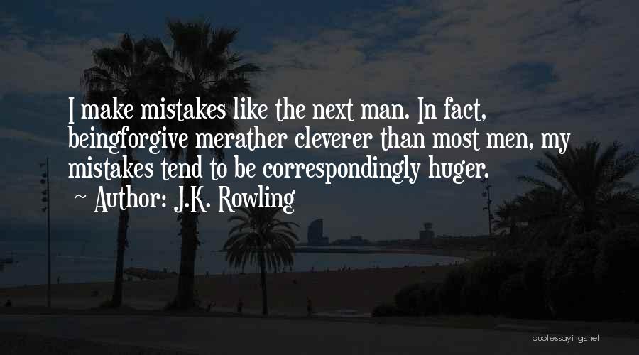 J.K. Rowling Quotes: I Make Mistakes Like The Next Man. In Fact, Beingforgive Merather Cleverer Than Most Men, My Mistakes Tend To Be