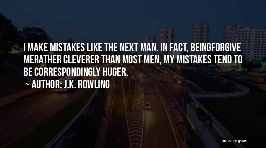 J.K. Rowling Quotes: I Make Mistakes Like The Next Man. In Fact, Beingforgive Merather Cleverer Than Most Men, My Mistakes Tend To Be