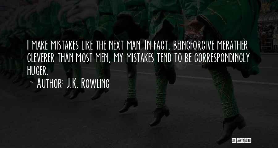 J.K. Rowling Quotes: I Make Mistakes Like The Next Man. In Fact, Beingforgive Merather Cleverer Than Most Men, My Mistakes Tend To Be