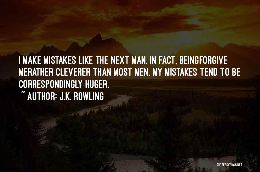 J.K. Rowling Quotes: I Make Mistakes Like The Next Man. In Fact, Beingforgive Merather Cleverer Than Most Men, My Mistakes Tend To Be
