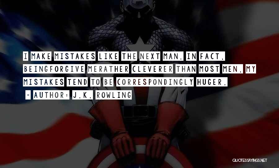 J.K. Rowling Quotes: I Make Mistakes Like The Next Man. In Fact, Beingforgive Merather Cleverer Than Most Men, My Mistakes Tend To Be