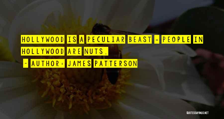 James Patterson Quotes: Hollywood Is A Peculiar Beast - People In Hollywood Are Nuts.