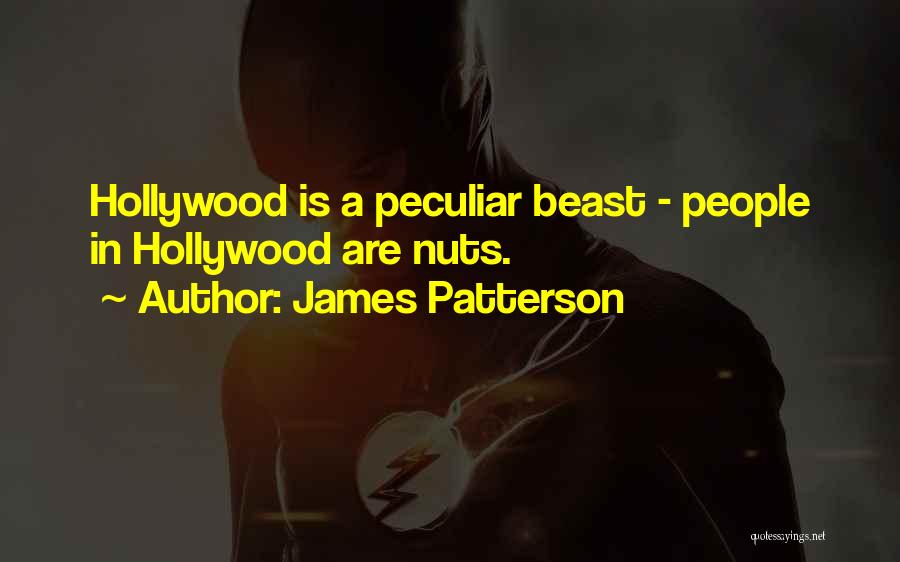 James Patterson Quotes: Hollywood Is A Peculiar Beast - People In Hollywood Are Nuts.