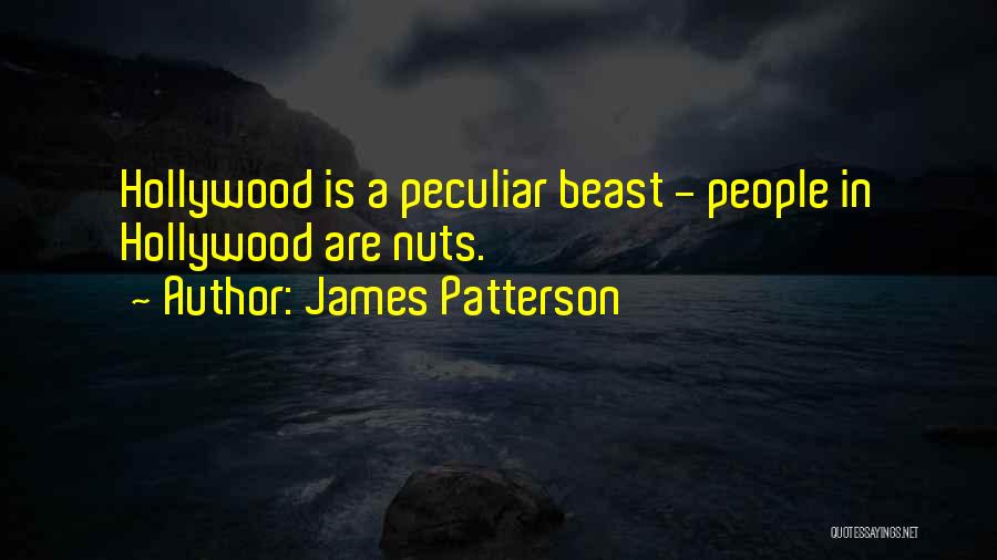 James Patterson Quotes: Hollywood Is A Peculiar Beast - People In Hollywood Are Nuts.