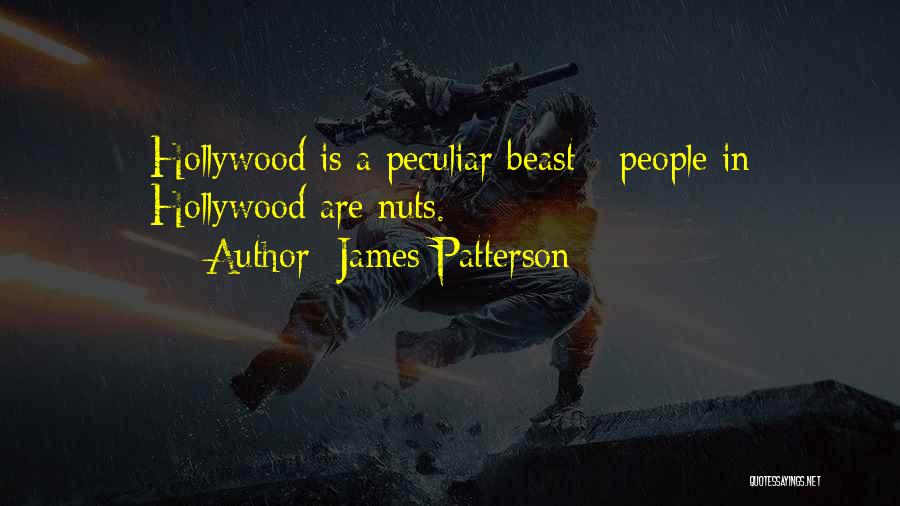 James Patterson Quotes: Hollywood Is A Peculiar Beast - People In Hollywood Are Nuts.