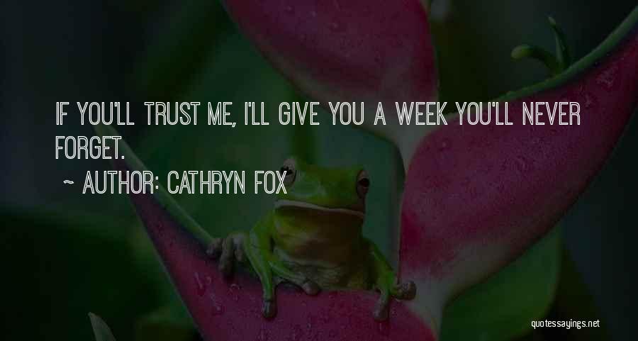 Cathryn Fox Quotes: If You'll Trust Me, I'll Give You A Week You'll Never Forget.