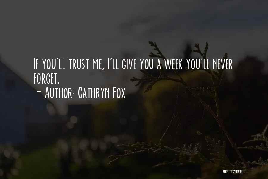 Cathryn Fox Quotes: If You'll Trust Me, I'll Give You A Week You'll Never Forget.