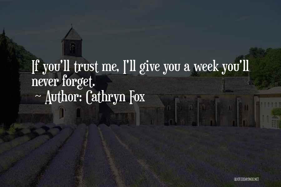 Cathryn Fox Quotes: If You'll Trust Me, I'll Give You A Week You'll Never Forget.