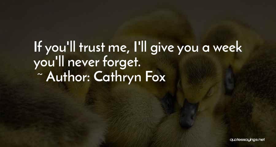 Cathryn Fox Quotes: If You'll Trust Me, I'll Give You A Week You'll Never Forget.