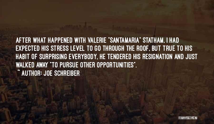 Joe Schreiber Quotes: After What Happened With Valerie Santamaria Statham, I Had Expected His Stress Level To Go Through The Roof, But True