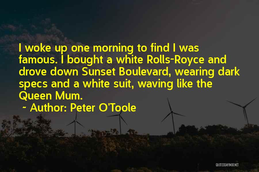 Peter O'Toole Quotes: I Woke Up One Morning To Find I Was Famous. I Bought A White Rolls-royce And Drove Down Sunset Boulevard,