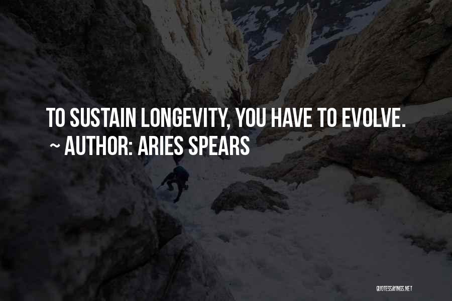 Aries Spears Quotes: To Sustain Longevity, You Have To Evolve.