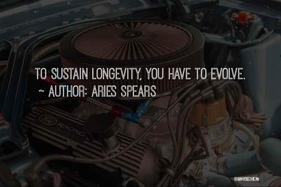 Aries Spears Quotes: To Sustain Longevity, You Have To Evolve.