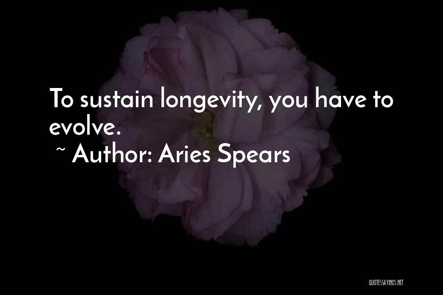 Aries Spears Quotes: To Sustain Longevity, You Have To Evolve.