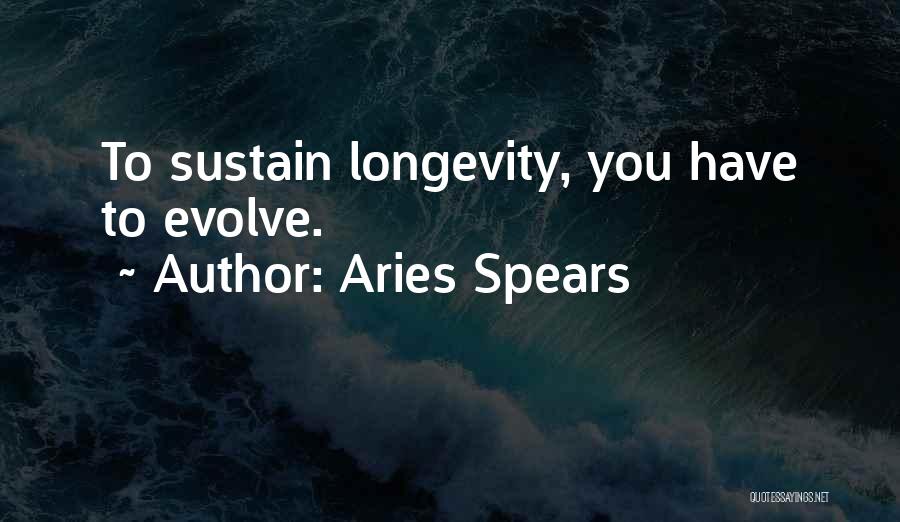Aries Spears Quotes: To Sustain Longevity, You Have To Evolve.