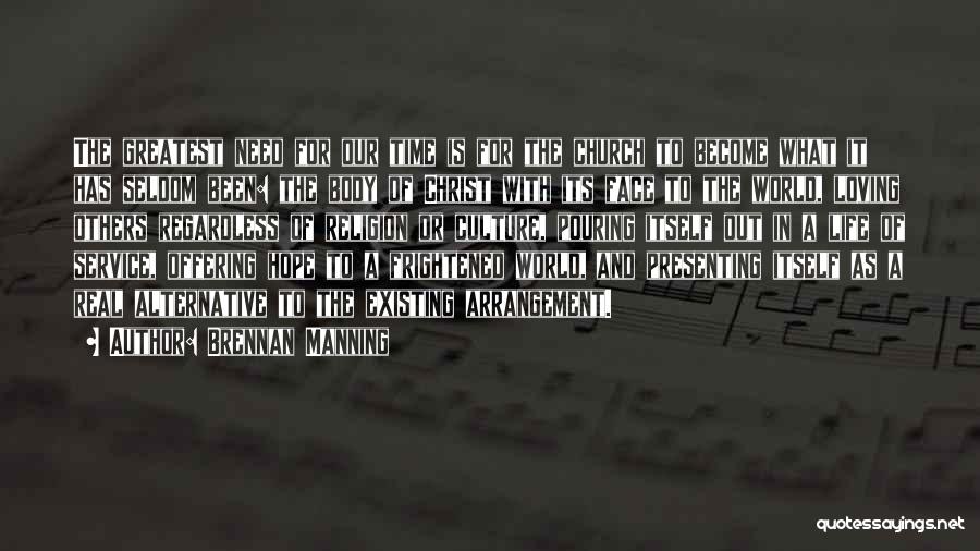 Brennan Manning Quotes: The Greatest Need For Our Time Is For The Church To Become What It Has Seldom Been: The Body Of