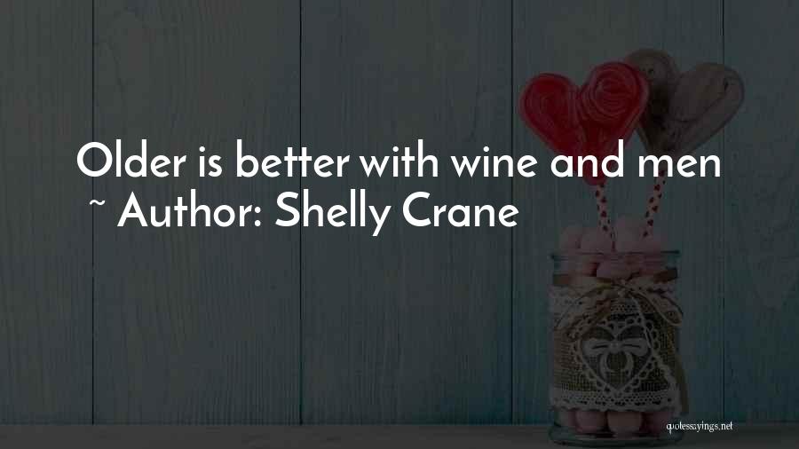 Shelly Crane Quotes: Older Is Better With Wine And Men