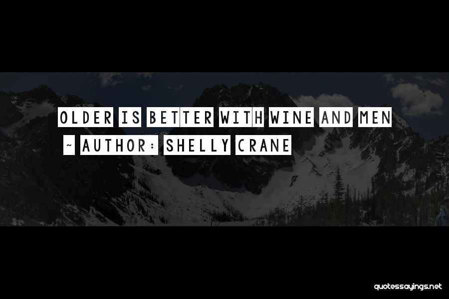Shelly Crane Quotes: Older Is Better With Wine And Men