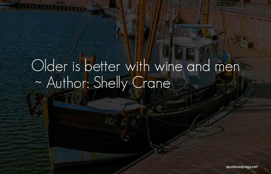 Shelly Crane Quotes: Older Is Better With Wine And Men