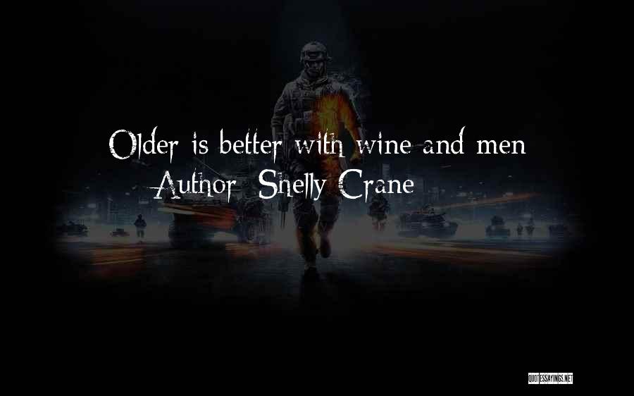 Shelly Crane Quotes: Older Is Better With Wine And Men