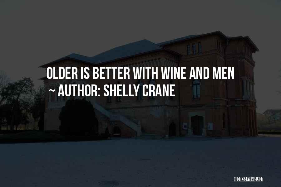 Shelly Crane Quotes: Older Is Better With Wine And Men