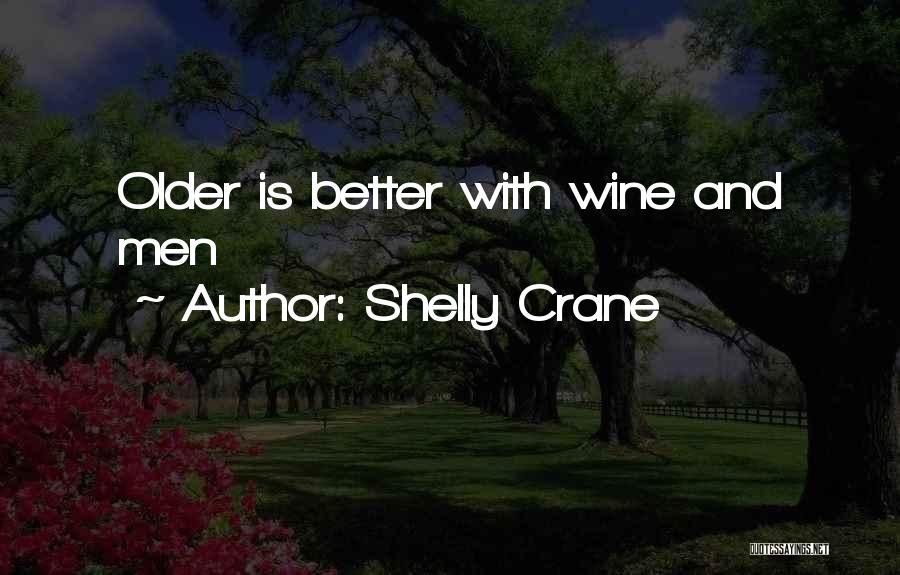 Shelly Crane Quotes: Older Is Better With Wine And Men