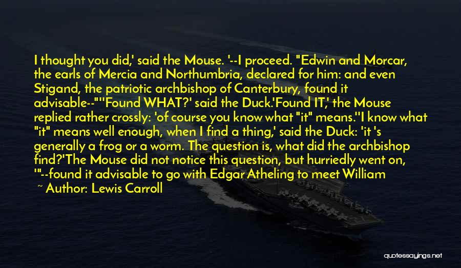 Lewis Carroll Quotes: I Thought You Did,' Said The Mouse. '--i Proceed. Edwin And Morcar, The Earls Of Mercia And Northumbria, Declared For