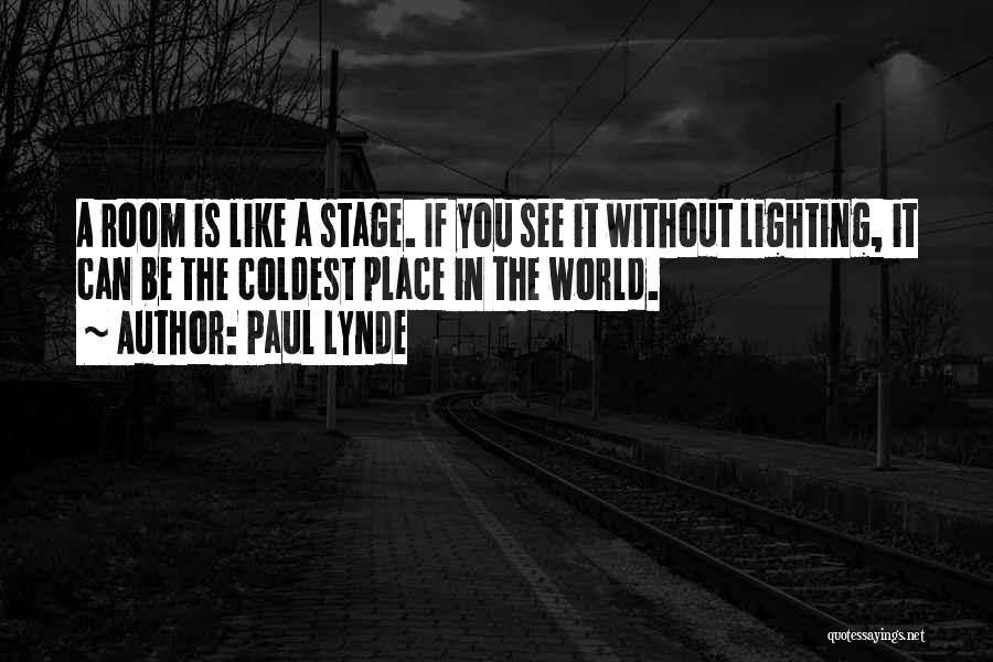 Paul Lynde Quotes: A Room Is Like A Stage. If You See It Without Lighting, It Can Be The Coldest Place In The