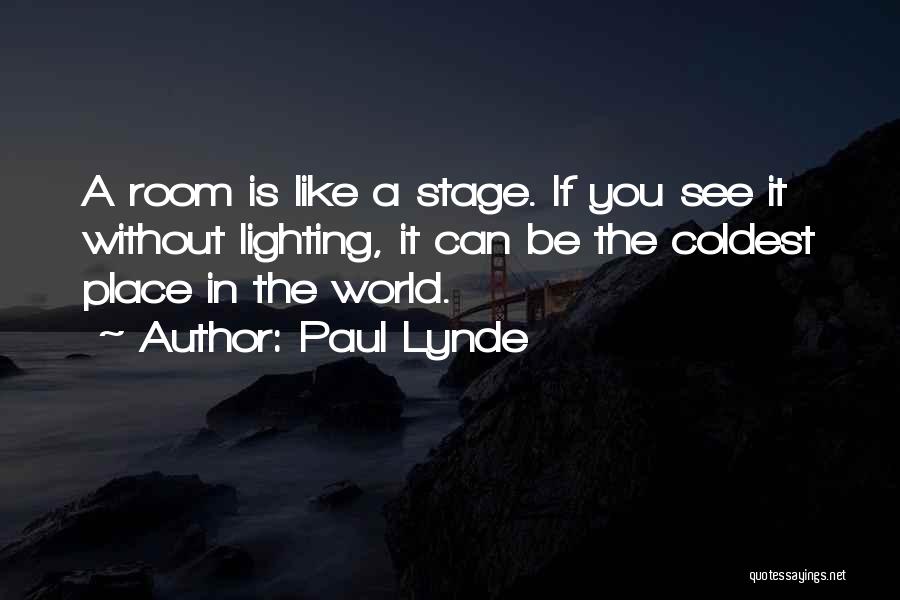 Paul Lynde Quotes: A Room Is Like A Stage. If You See It Without Lighting, It Can Be The Coldest Place In The