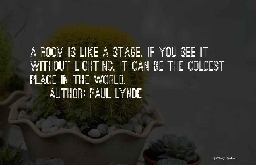 Paul Lynde Quotes: A Room Is Like A Stage. If You See It Without Lighting, It Can Be The Coldest Place In The