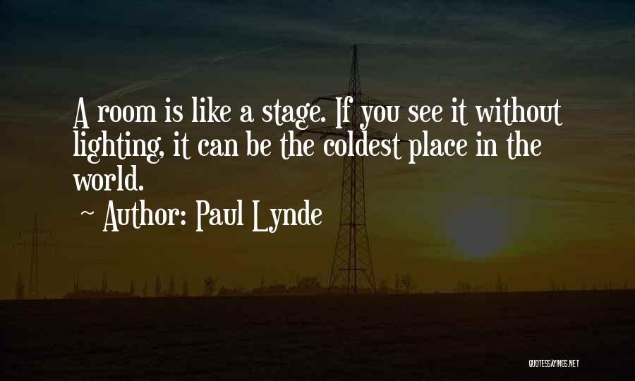 Paul Lynde Quotes: A Room Is Like A Stage. If You See It Without Lighting, It Can Be The Coldest Place In The