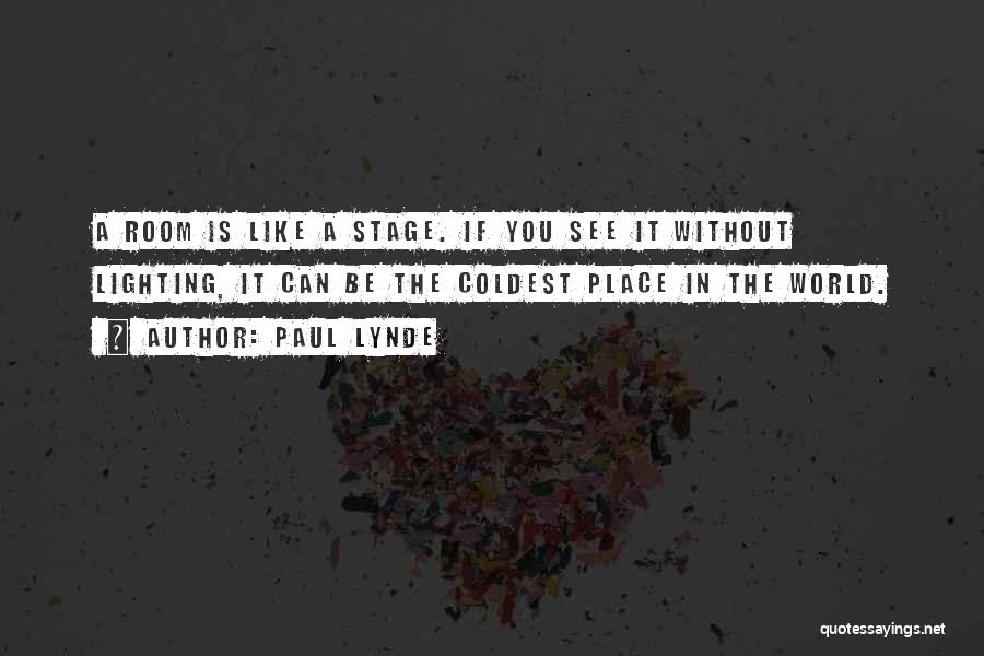 Paul Lynde Quotes: A Room Is Like A Stage. If You See It Without Lighting, It Can Be The Coldest Place In The