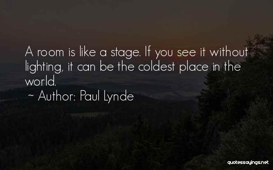 Paul Lynde Quotes: A Room Is Like A Stage. If You See It Without Lighting, It Can Be The Coldest Place In The