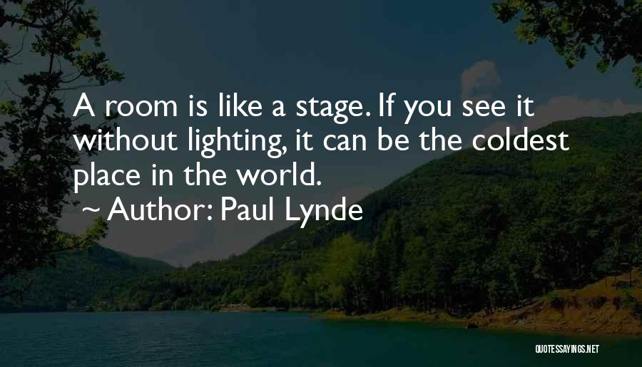 Paul Lynde Quotes: A Room Is Like A Stage. If You See It Without Lighting, It Can Be The Coldest Place In The