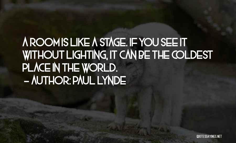 Paul Lynde Quotes: A Room Is Like A Stage. If You See It Without Lighting, It Can Be The Coldest Place In The