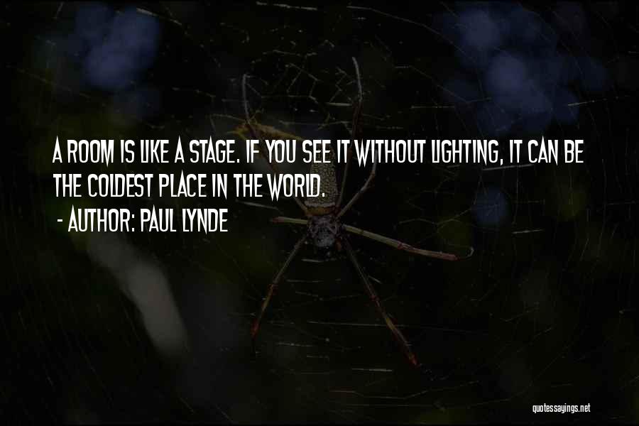 Paul Lynde Quotes: A Room Is Like A Stage. If You See It Without Lighting, It Can Be The Coldest Place In The