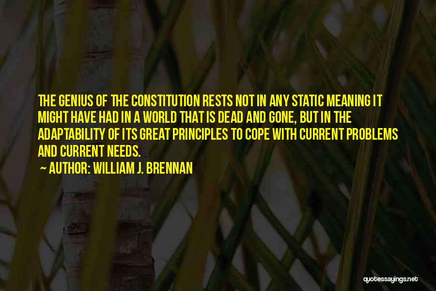 William J. Brennan Quotes: The Genius Of The Constitution Rests Not In Any Static Meaning It Might Have Had In A World That Is