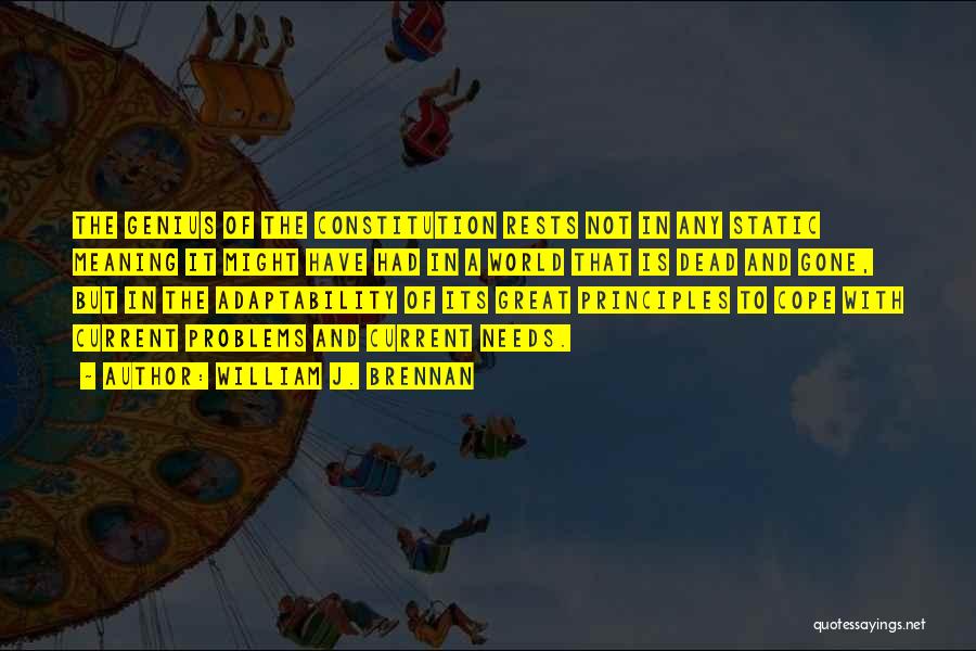 William J. Brennan Quotes: The Genius Of The Constitution Rests Not In Any Static Meaning It Might Have Had In A World That Is