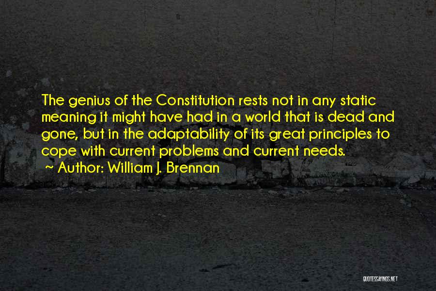 William J. Brennan Quotes: The Genius Of The Constitution Rests Not In Any Static Meaning It Might Have Had In A World That Is