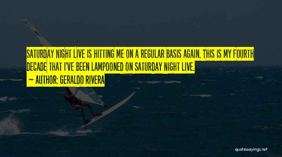 Geraldo Rivera Quotes: Saturday Night Live Is Hitting Me On A Regular Basis Again. This Is My Fourth Decade That I've Been Lampooned